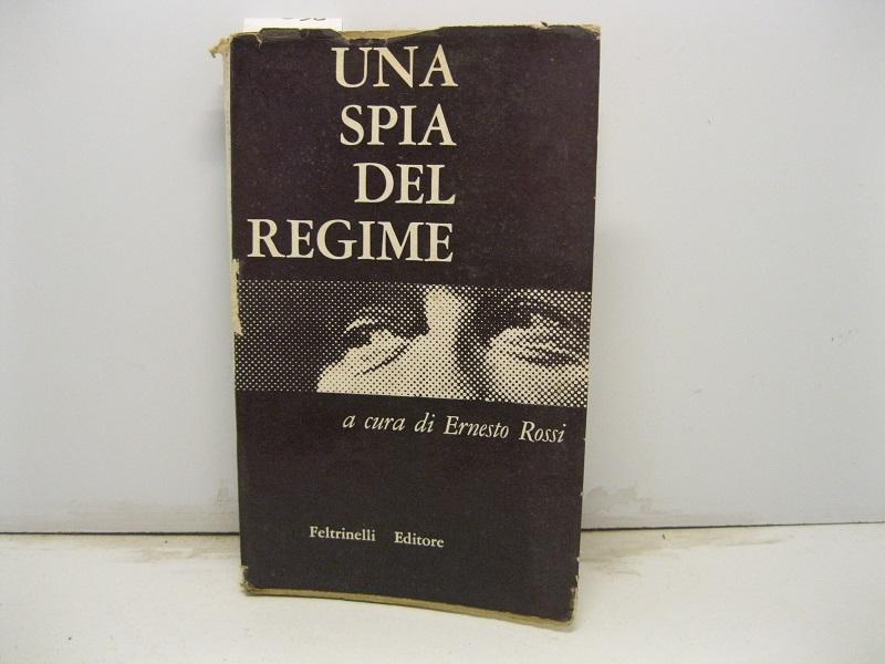 Una spia del regime. Documenti e note a cura di Ernesto Rossi.